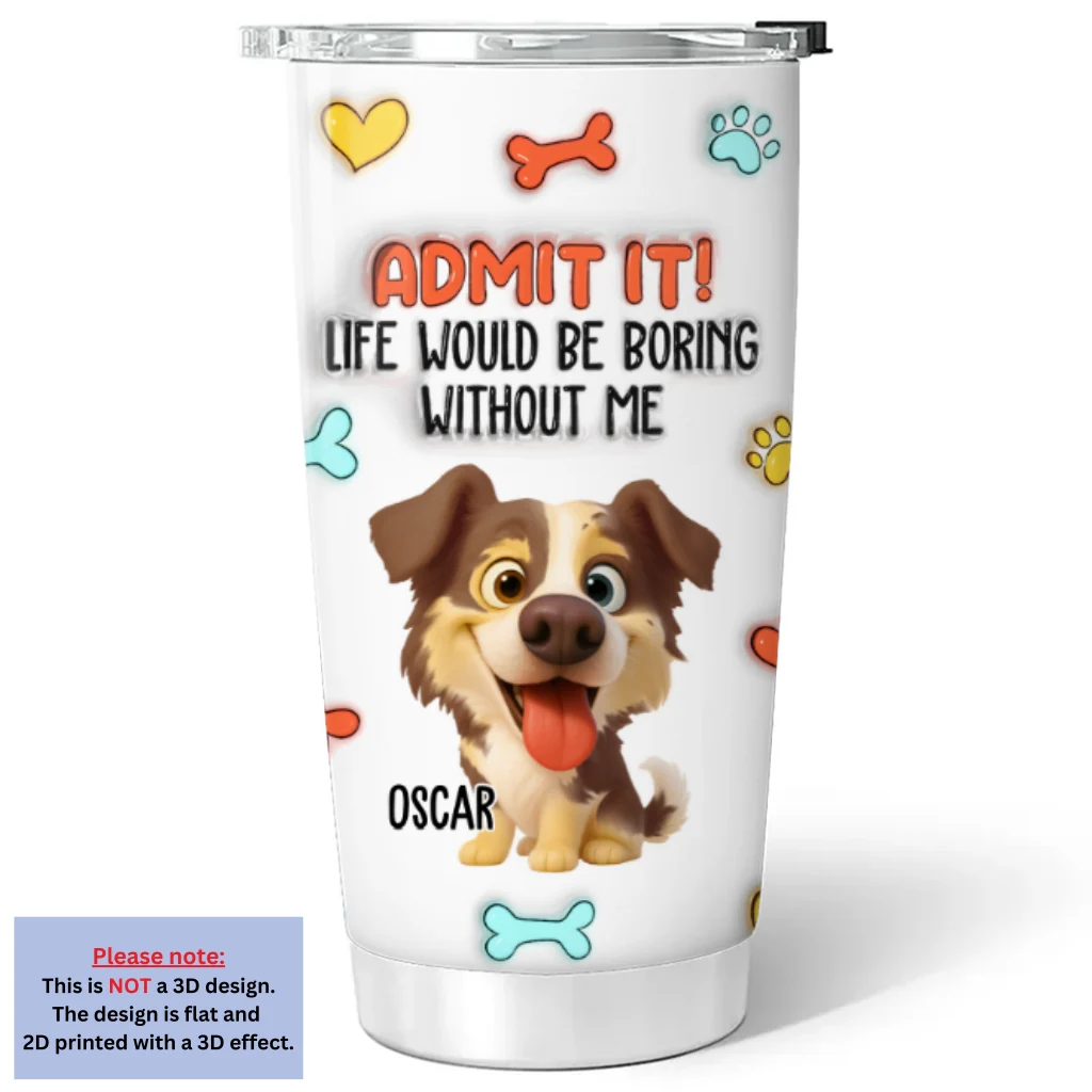 Funny Admit It Dog - Personalized Custom 3D Inflated Effect Tumbler - Image 5